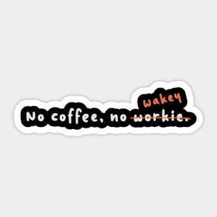 No coffee, no wakey Sticker